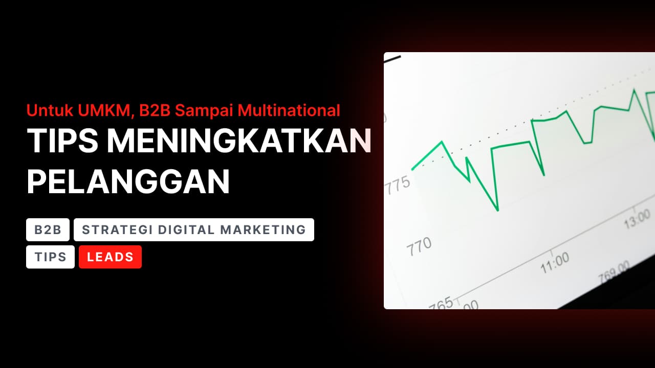 Tips Meningkatkan Pelanggan untuk UMKM, B2B, dan Perusahaan Multinasional